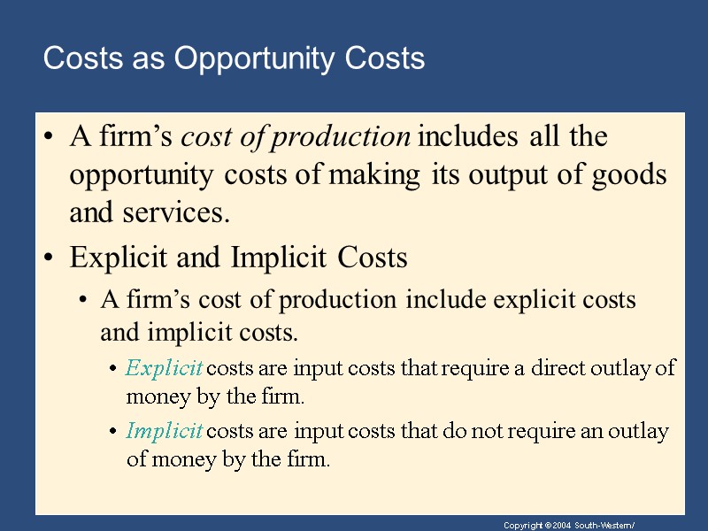 Costs as Opportunity Costs A firm’s cost of production includes all the opportunity costs